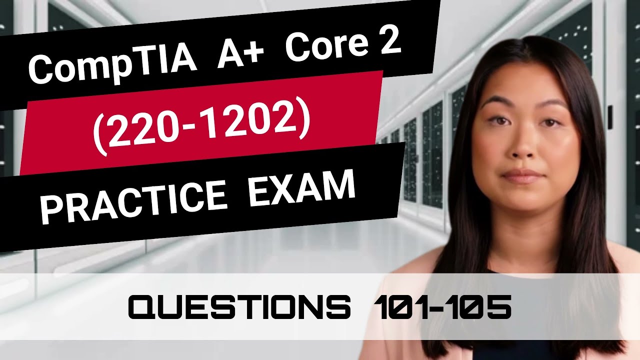CompTIA A+ Core 2 (220-1202) | Пробный экзамен | Вопросы 101-105