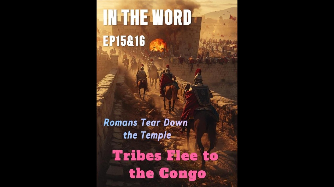 In The Word| Ep 15/16 Romans tear down the Temple & Tribes of Israel Flee to the Congo