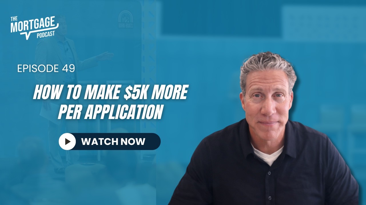 Ep 49. How to Make $5K More Per Application || The Mortgage Podcast
