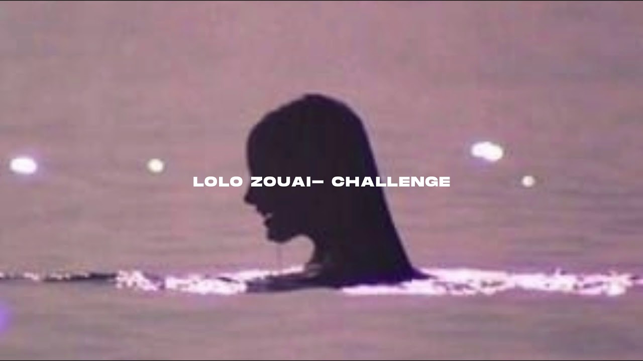 Lolo Zouaï- Challenge (s l o w e d)