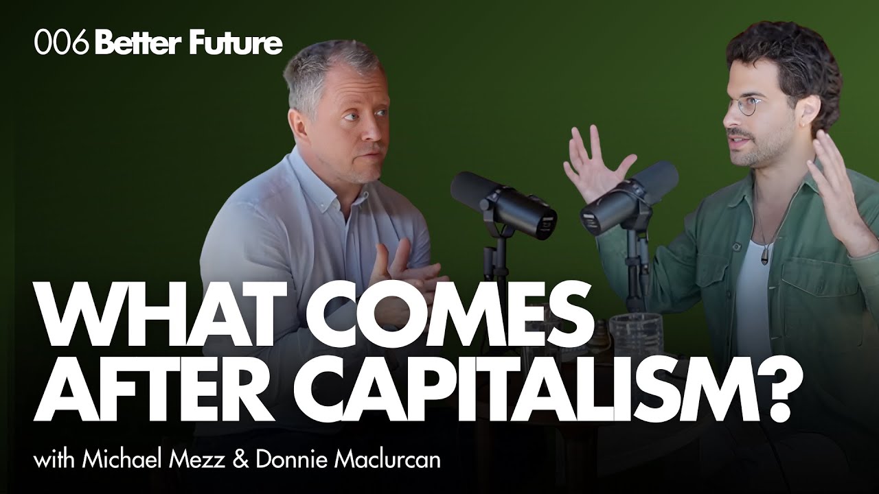 Why the Future is Post-Growth | Donnie Maclurcan on Life Beyond Capitalism (Better Future 006)