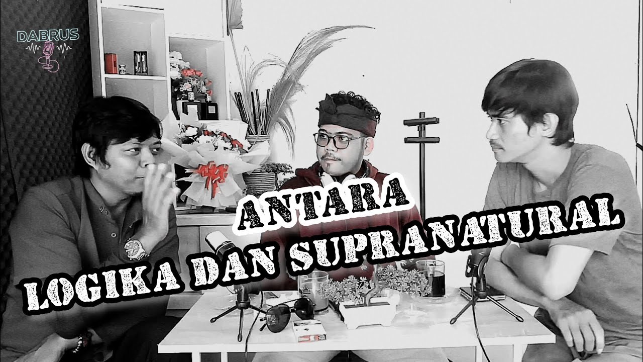 Podcast (1) : Antara Logika dan Supranatural
