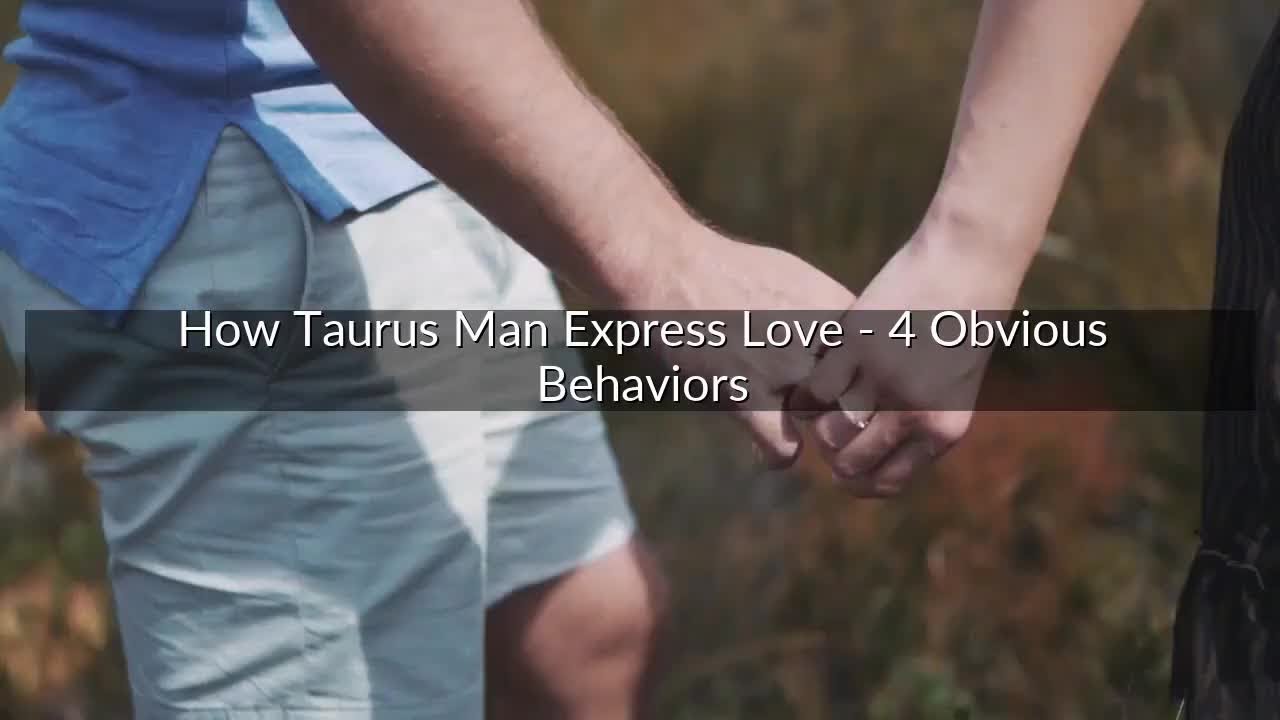 How Taurus Man Express Love - 4 Obvious Behaviors