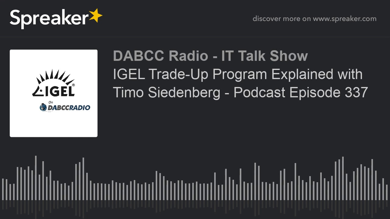 IGEL Trade-Up Program Explained with Timo Siedenberg - Podcast Episode 337