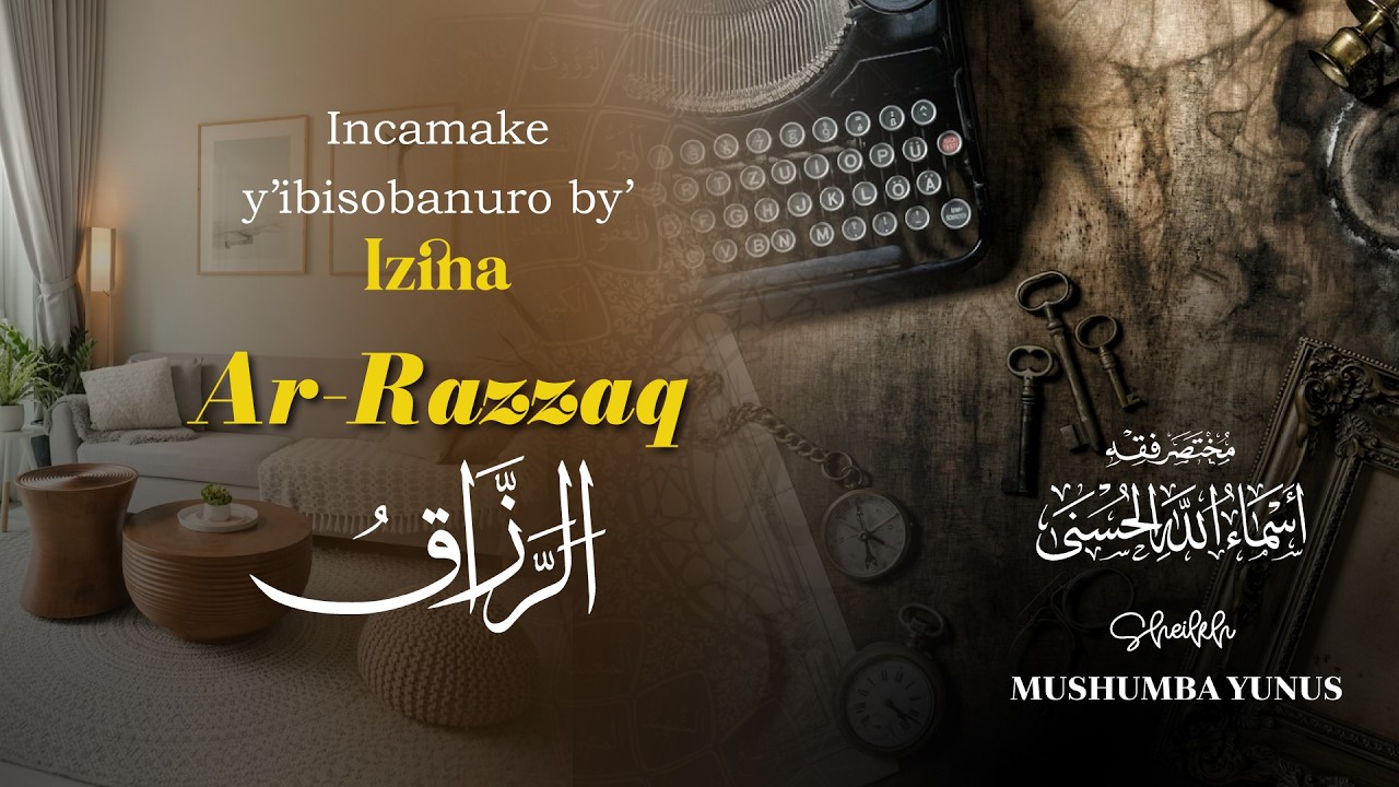 Asma-ul Husna - Ibisobanuro by'Izina Ar Razzaqu - Shk Mushumba Yunus