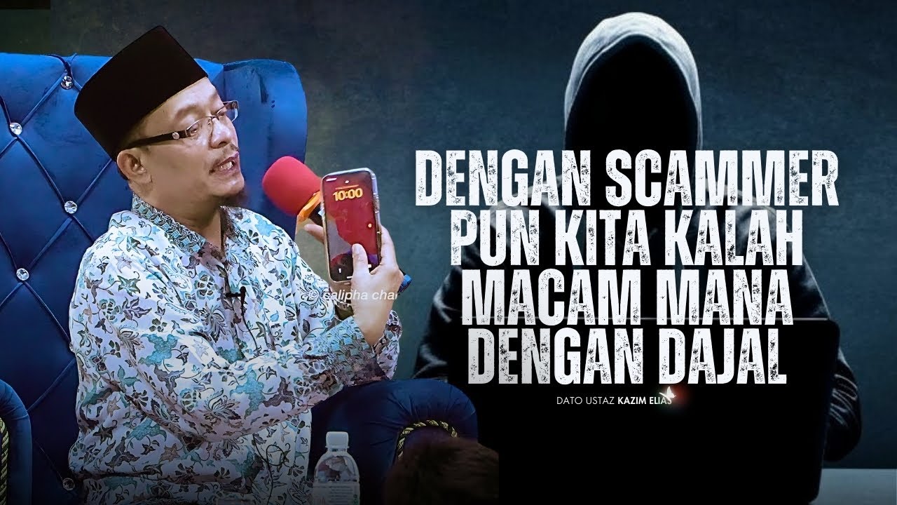 DATO USTAZ KAZIM ELIAS - DENGAN SCAMMER PUN KENA TIPU MACAM MANA DENGAN DAJJAL NANTI