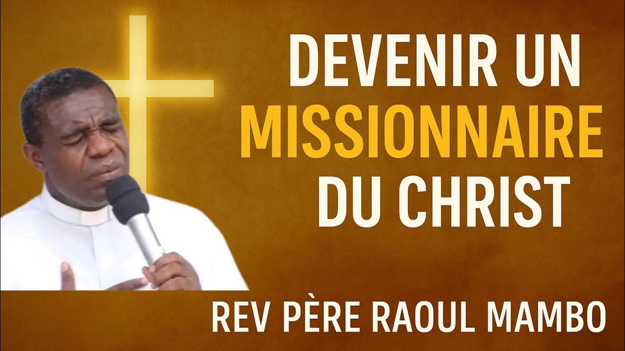 Devenir un missionnaire du Christ. Père Raoul Mambo 🔥❤️🔥