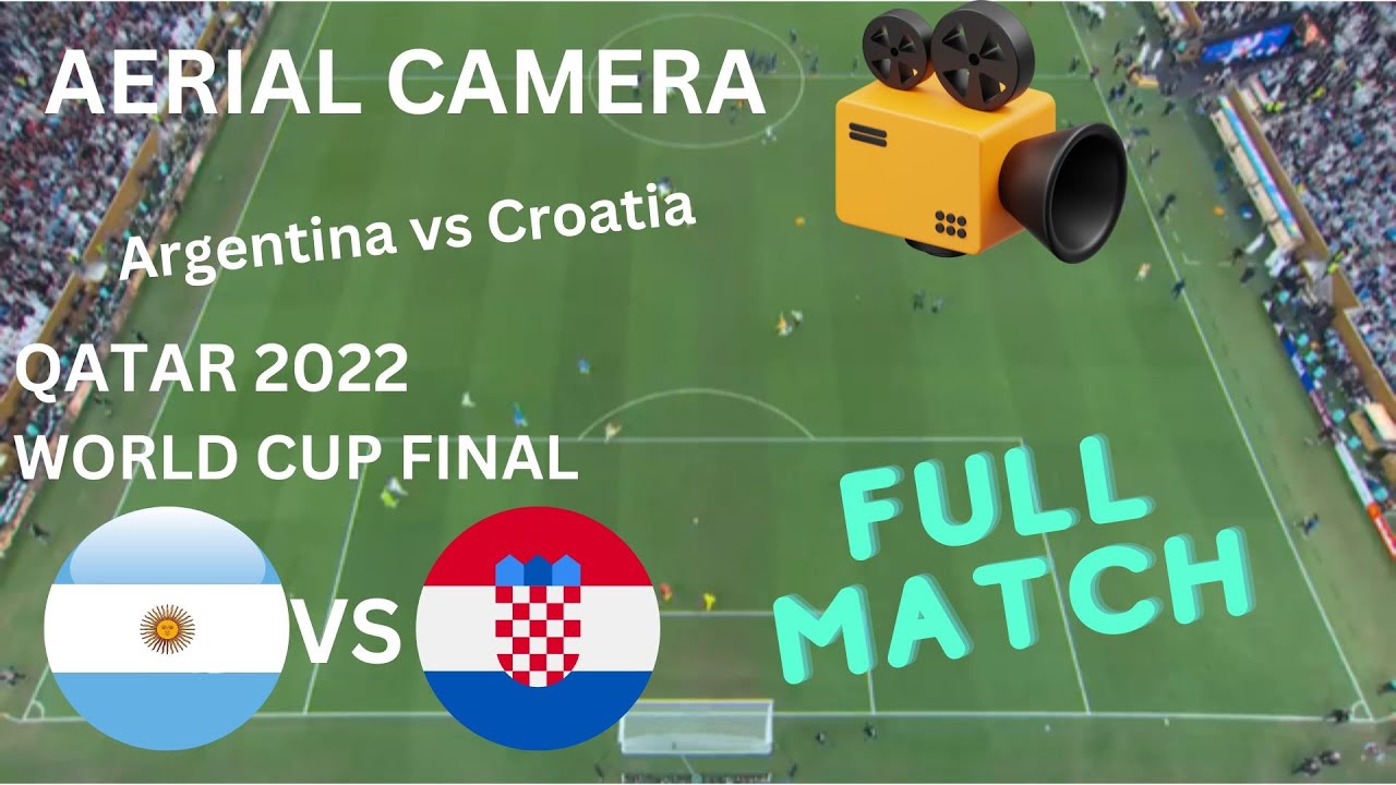 Qatar 2022 World Cup Argentina vs Croatia full match aerial camera