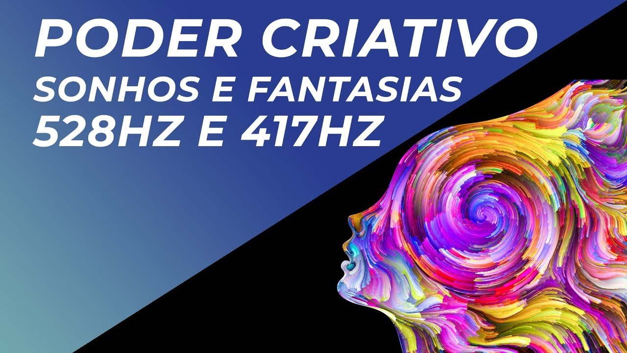 MÚSICA PARA ESTIMULAR PODER CRIATIVO, SONHOS E FANTASIAS - 528HZ E 417HZ