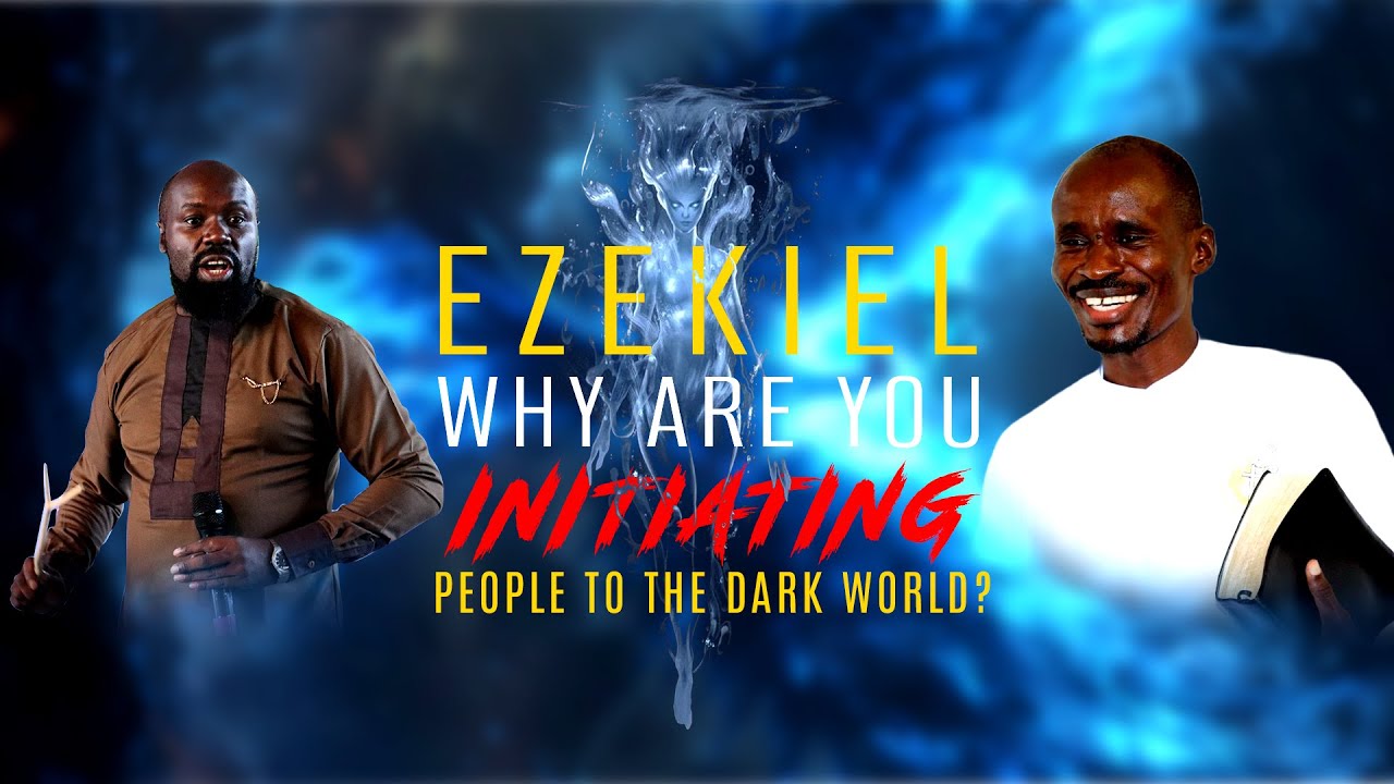 EZEKIEL WHY ARE YOU INITIATING PEOPLE TO THE DARK WORLD? PROPHET DR. SAMO MTISHIBY