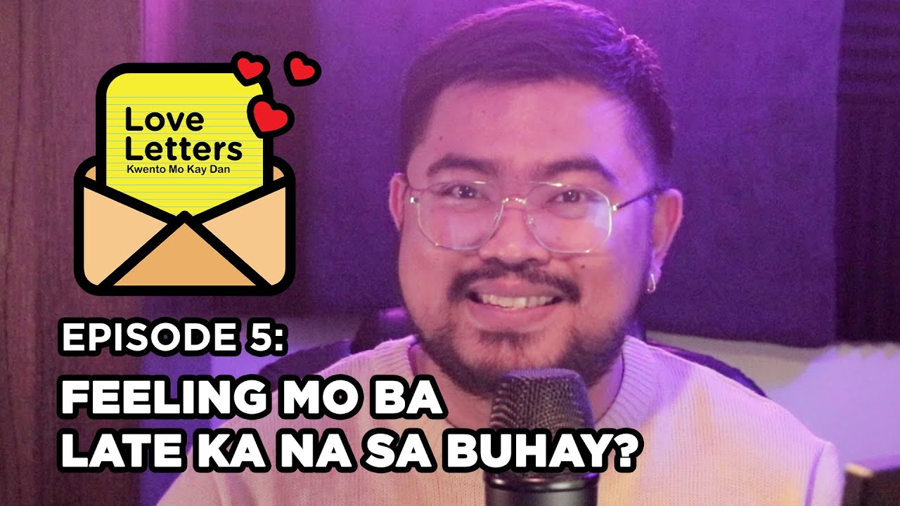 Feeling Mo Ba Late Ka Na Sa Buhay? | Love Letters: Kwento Mo Kay Dan Ep5