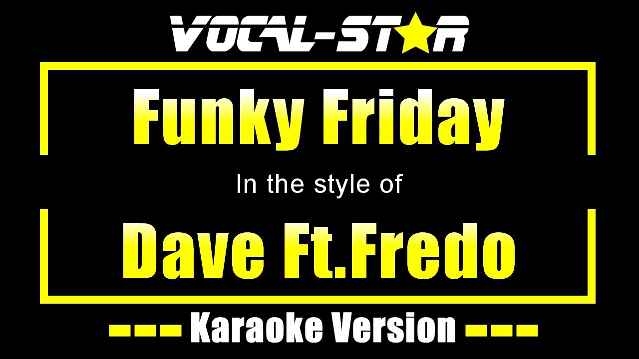 Dave Ft.Fredo - Funky Friday (Karaoke Version) Lyrics HD Vocal-Star Karaoke