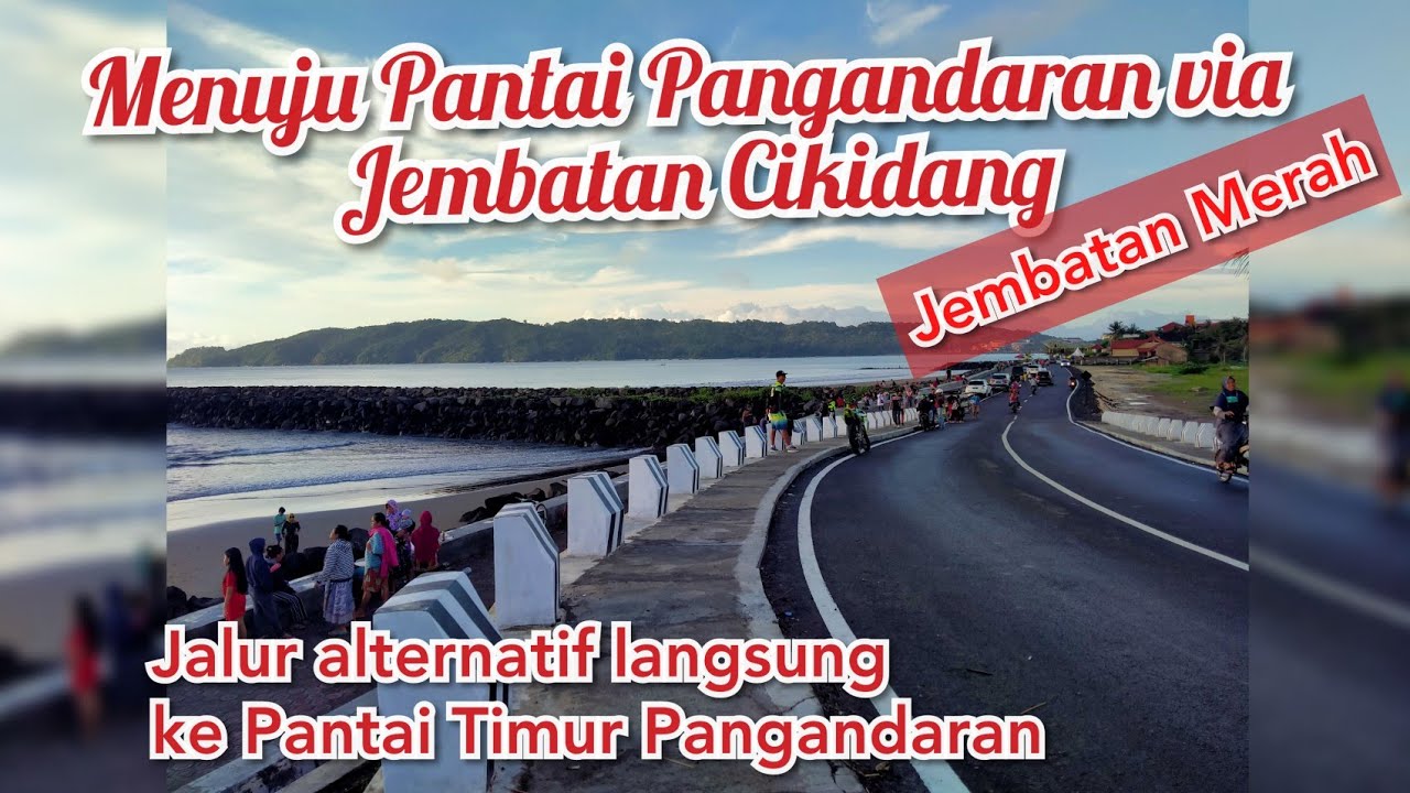 JALAN BARU MENUJU PANTAI PANGANDARAN VIA JEMBATAN CIKIDANG (JEMBATAN MERAH)