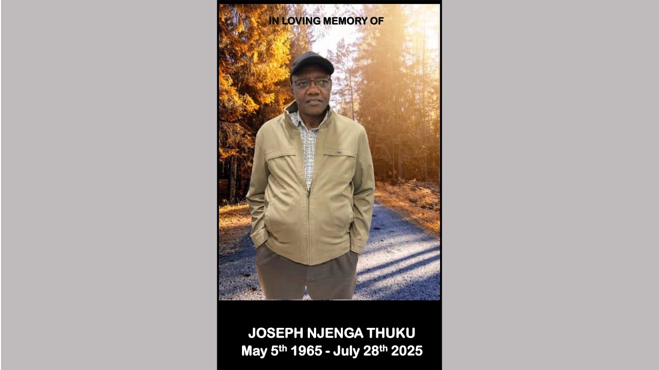 IN LOVING MEMORY OF JOSEPH NJENGA THUKU 5/5/1965 --- 28/07/2025