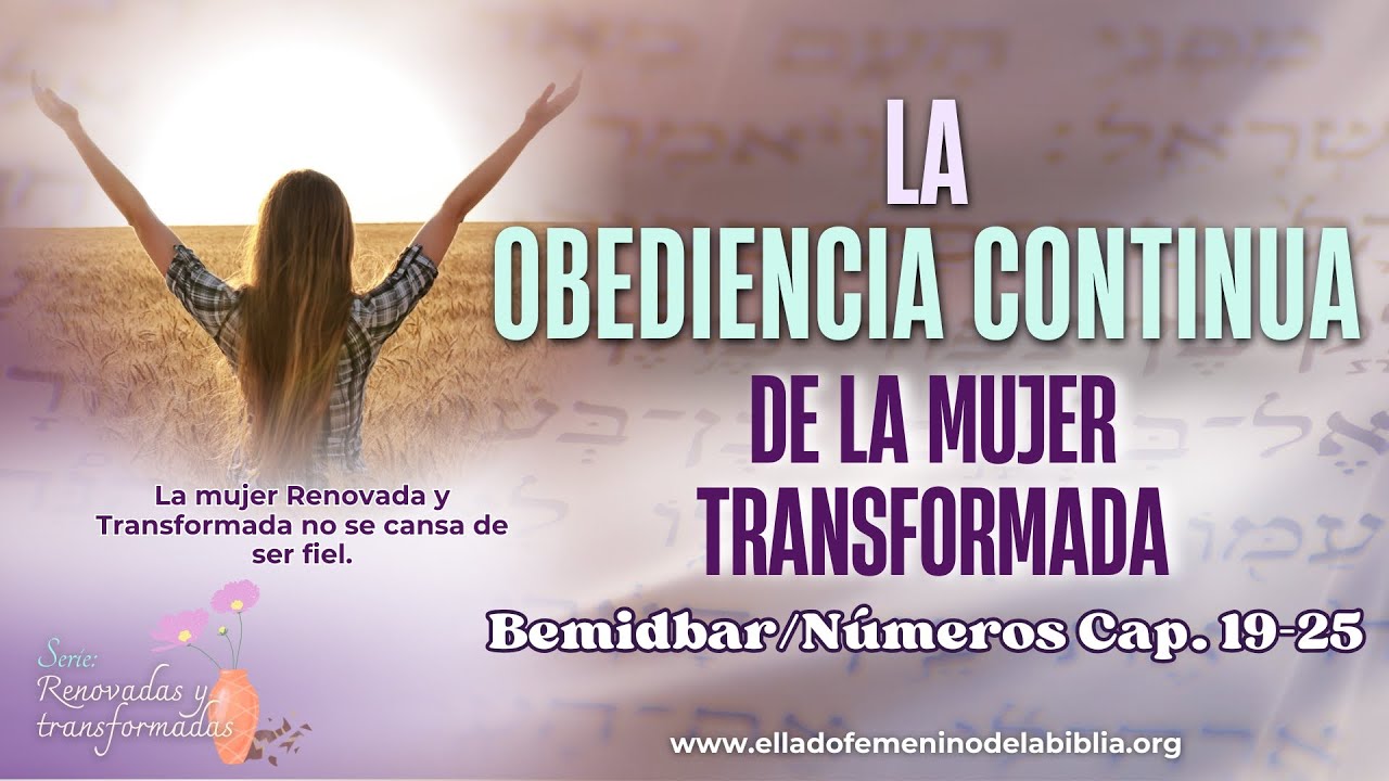 Números 19–25 La obediencia continua como evidencia de una mujer transformada