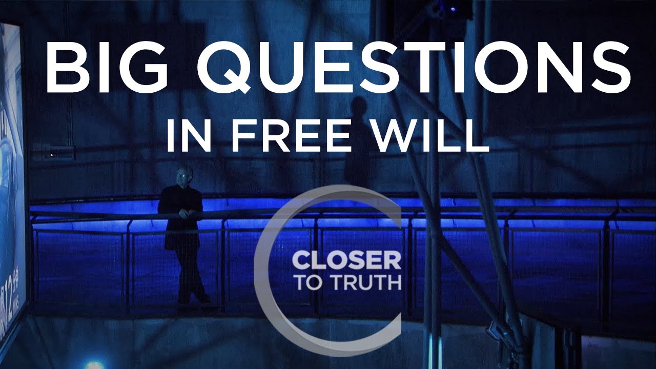 Closer To Truth - Big Questions in Free Will