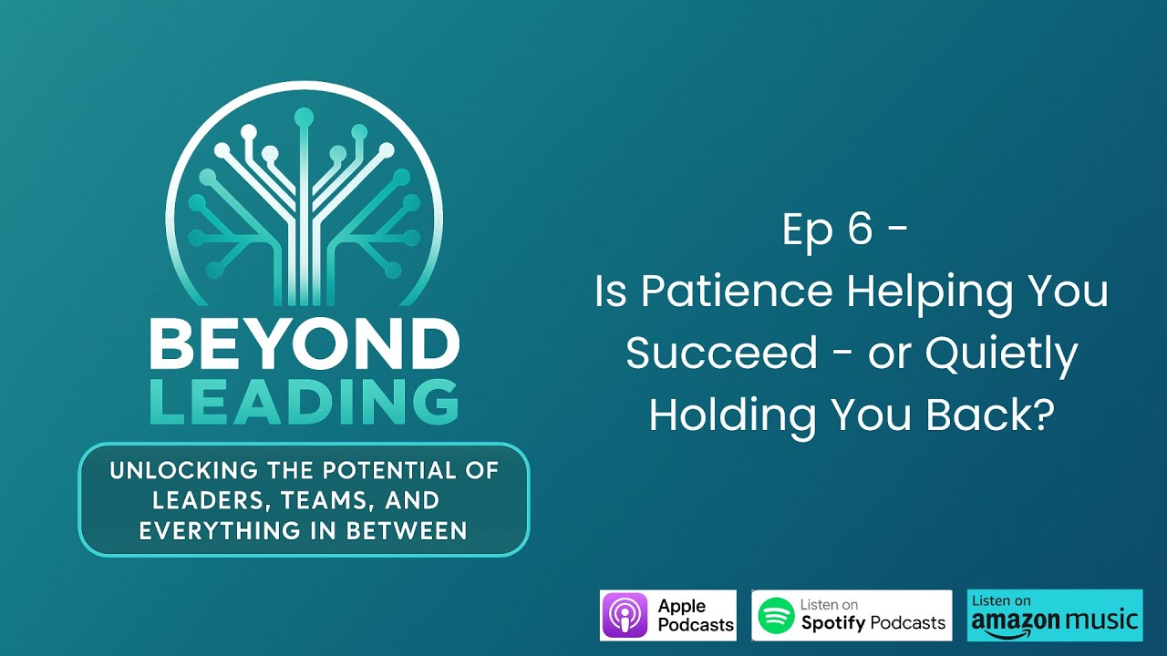 Ep 6 - Is Patience Helping You Succeed — or Quietly Holding You Back?