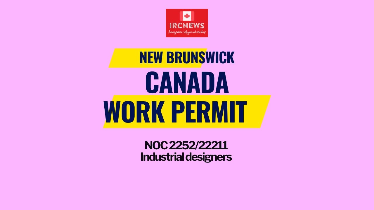 Canada Immigration New Brunswick NOC 2252/22211 Industrial designers Work Permits
