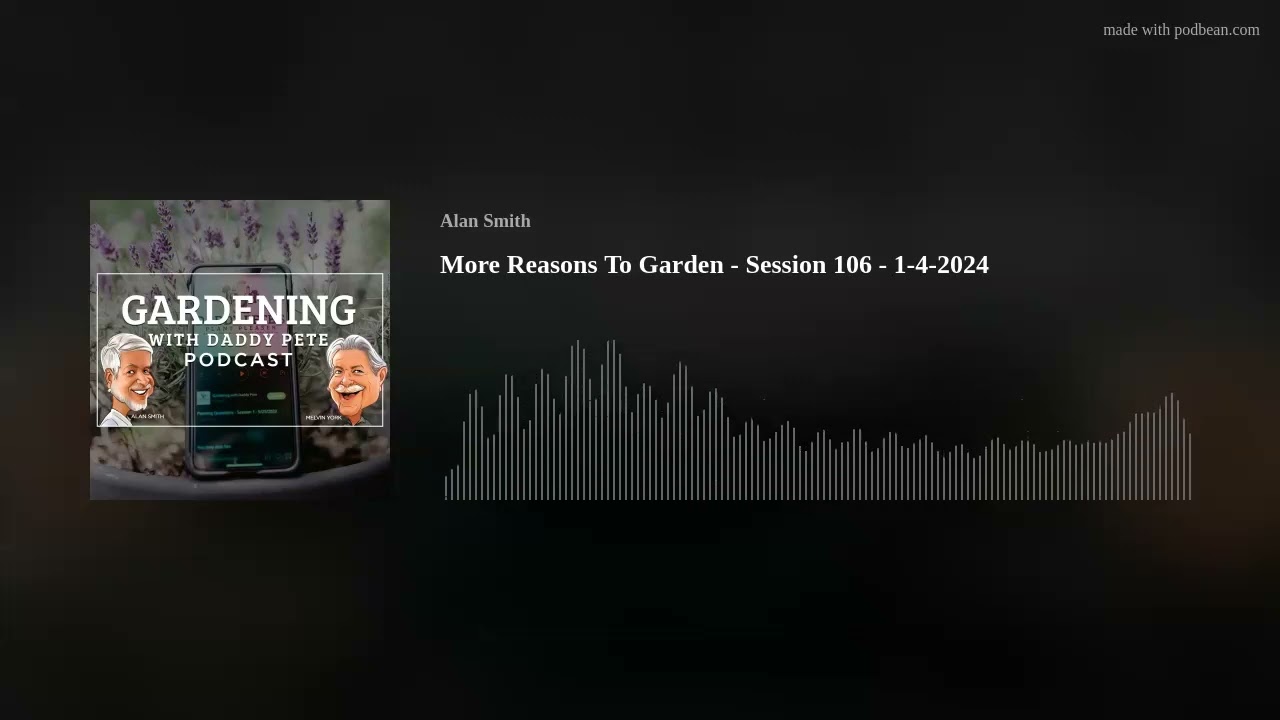 More Reasons To Garden - Session 106 - 1-4-2024