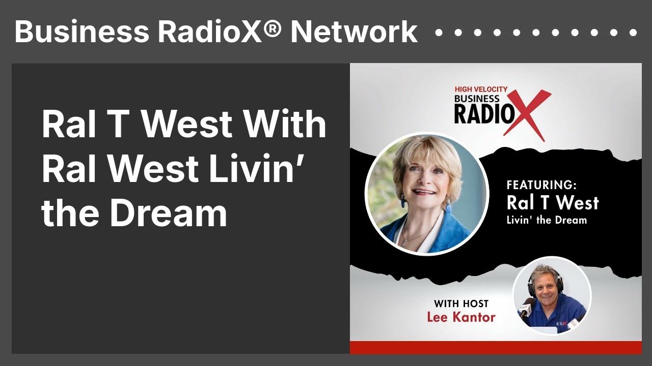Ral T West With Ral West Livin’ the Dream | Business RadioX® Network
