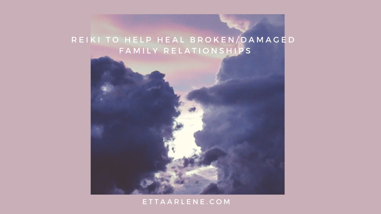 Reiki To Help Heal Broken & Damaged Family Relationships