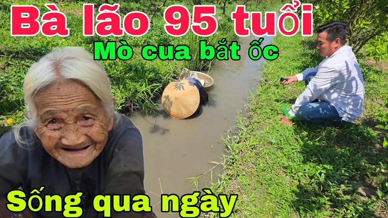 Bà lão 95 tuổi  sống một mình mò cua bắt ốc giữa trưa nắng bán mua gạo sống qua ngày 