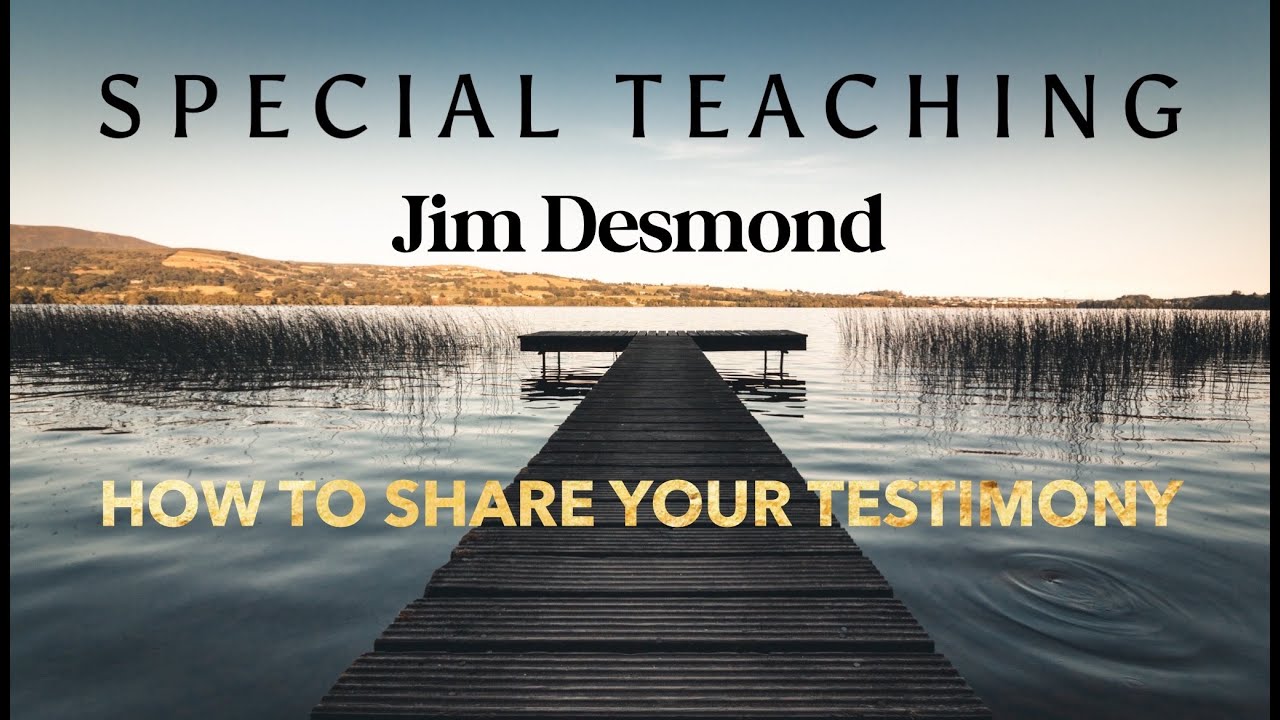 Guest Speaker - Jim Desmond -  How To Share Your Tesimony