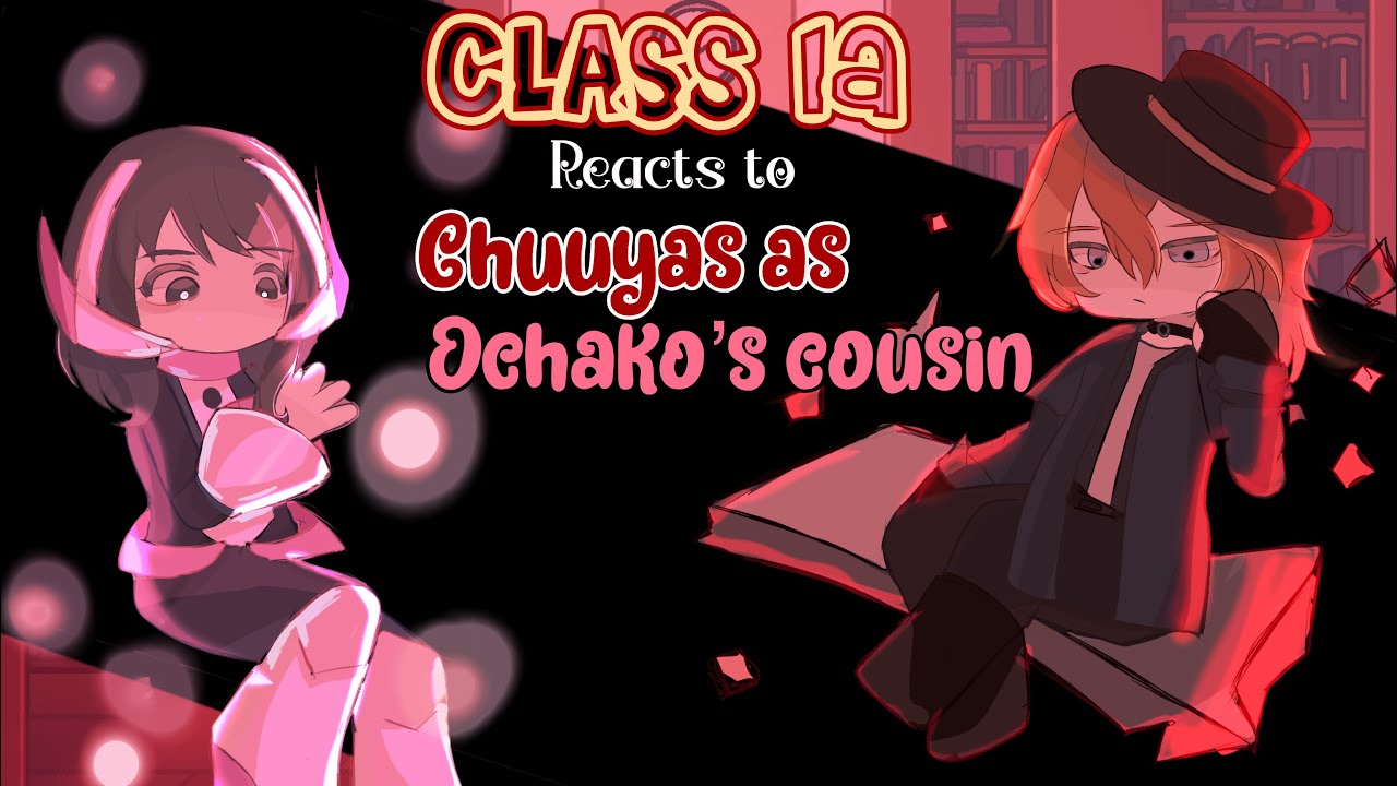Members of class 1A react to chuuya as Ochako&rsquo;s cousin. [1/1] |BNHA REACTS| |BSD REACTS|. 2X SPEED