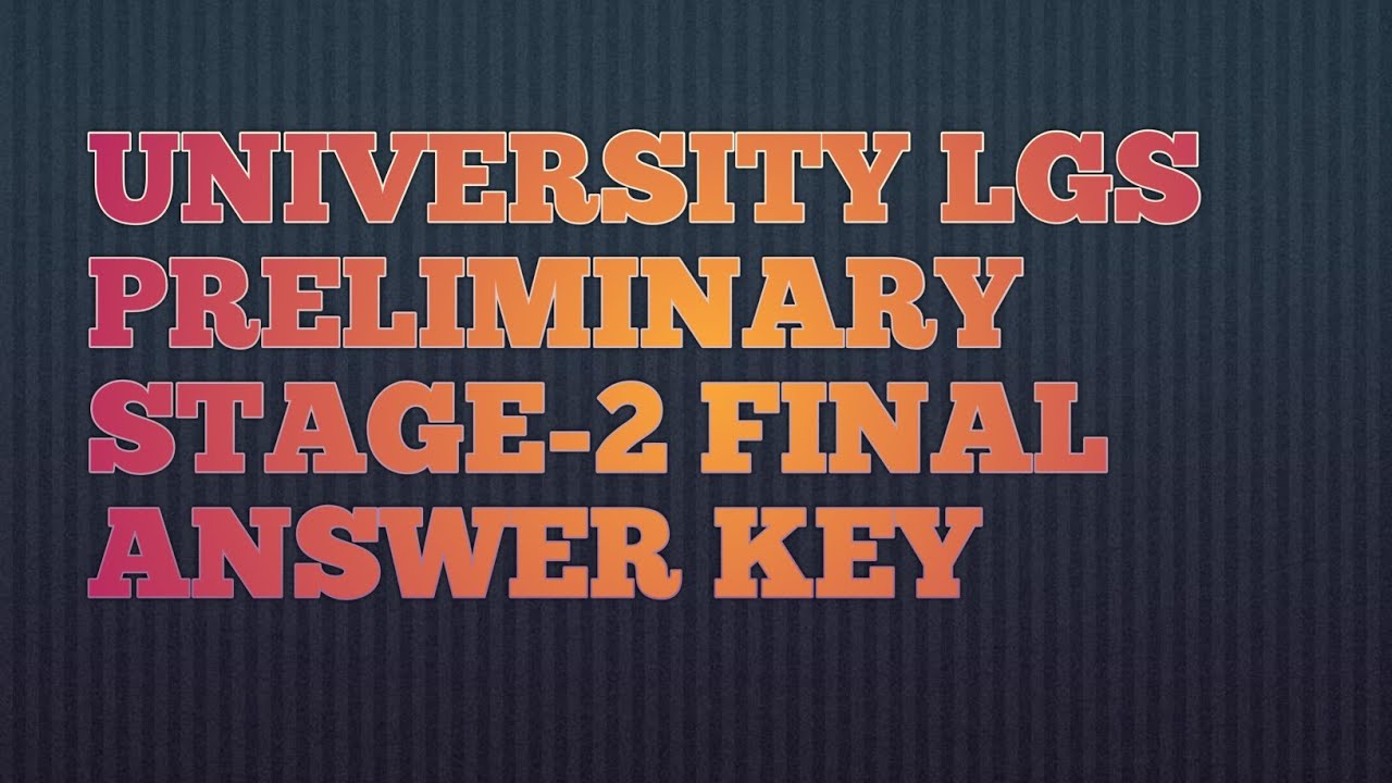 154/2023 UNIVERSITY LGS PRELIMINARY STAGE-2 FINAL ANSWER KEY