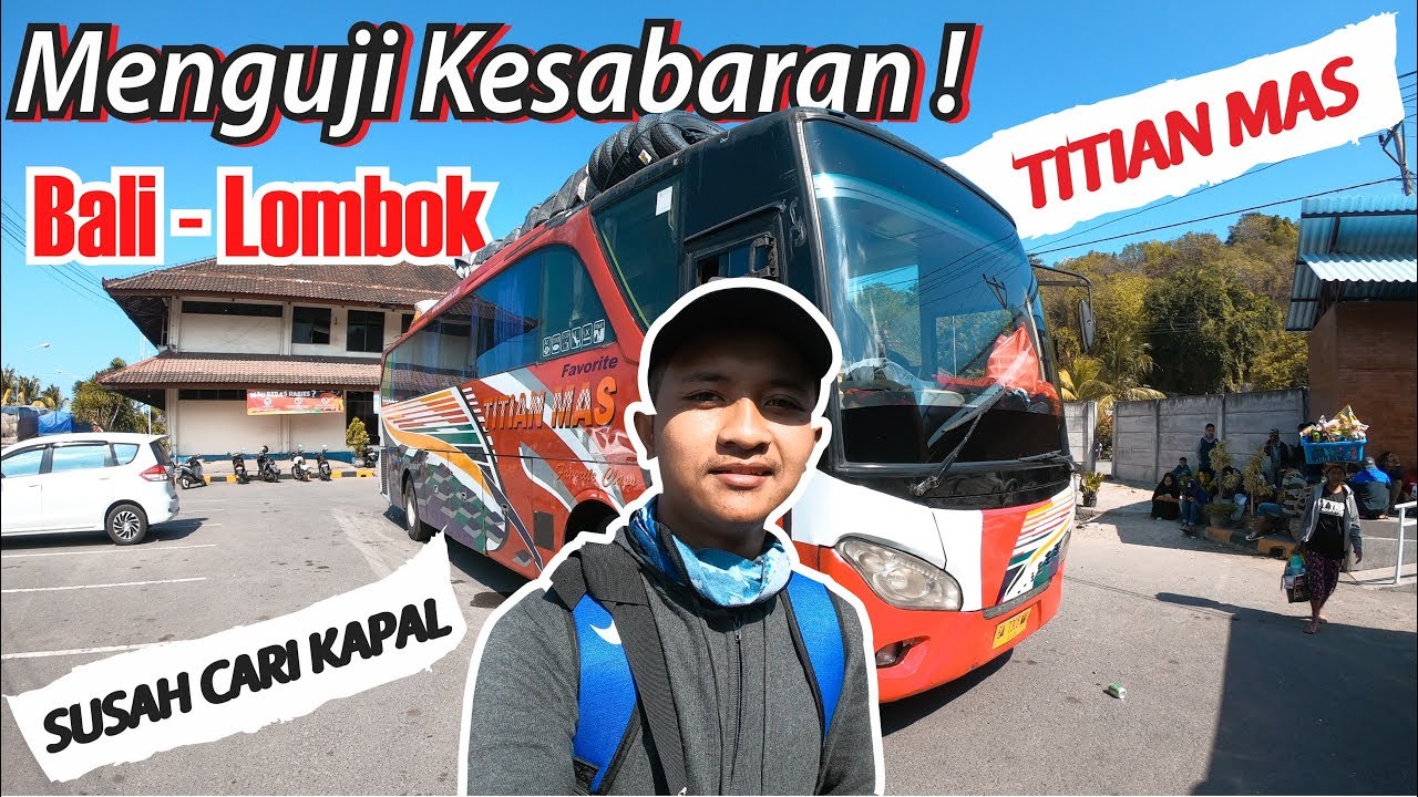 PENUH PERJUANGAN || Butuh Kesabaran Ekstra !!Nyebrang Pulau Naik Bus Titian Mas Bali - Lombok