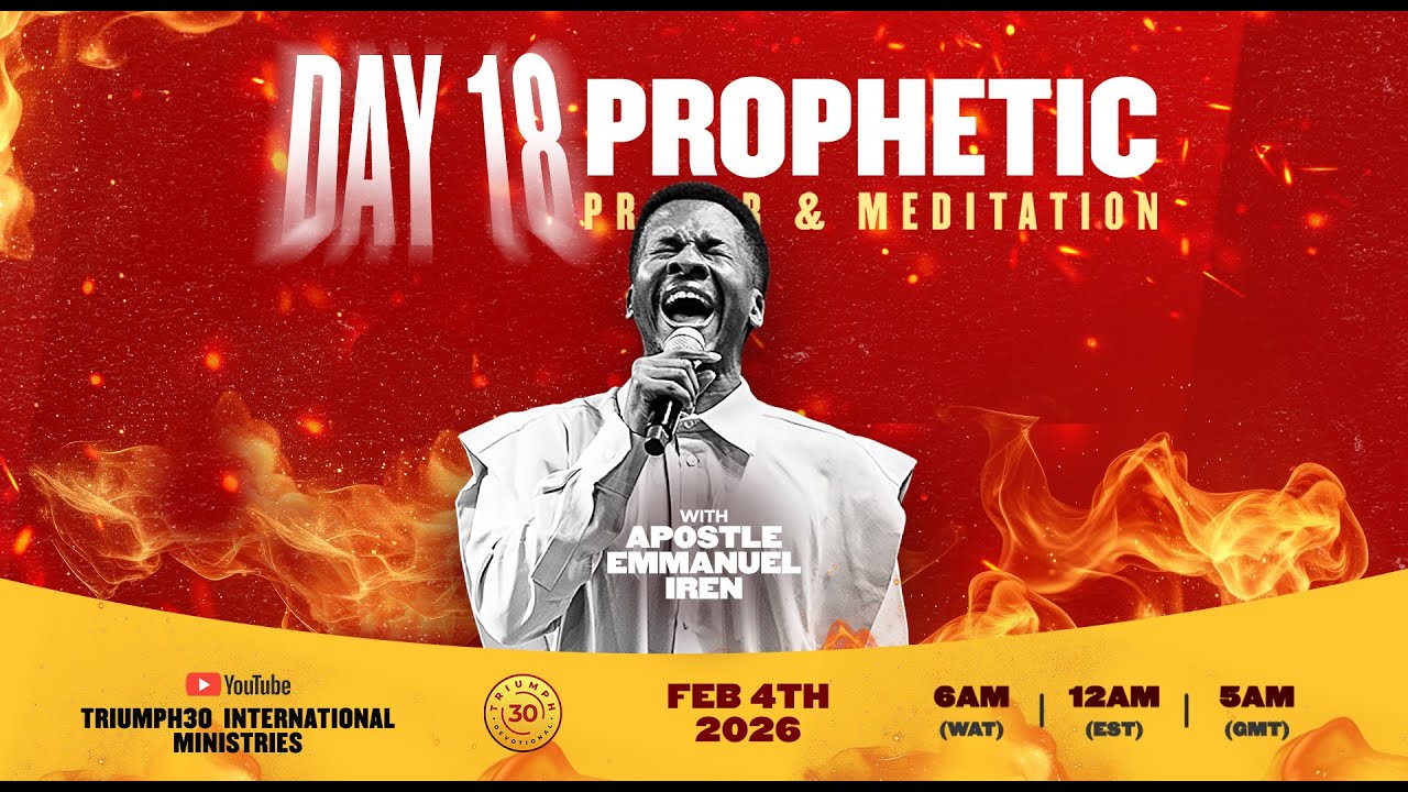 DAY 18 OF 20 DAYS OF PROPHETIC PRAYER AND MEDITATION WITH APOSTLE EMMANUEL IREN | 4TH FEBRUARY 2026