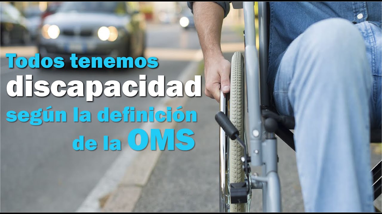 Todos tenemos discapacidad, te explicamos el por qué según la definición de la OMS