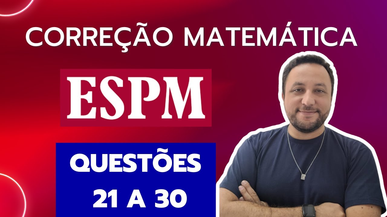 ESPM 2025 - MATEMÁTICA - QUESTÕES 21 A 30  -  CORREÇÃO