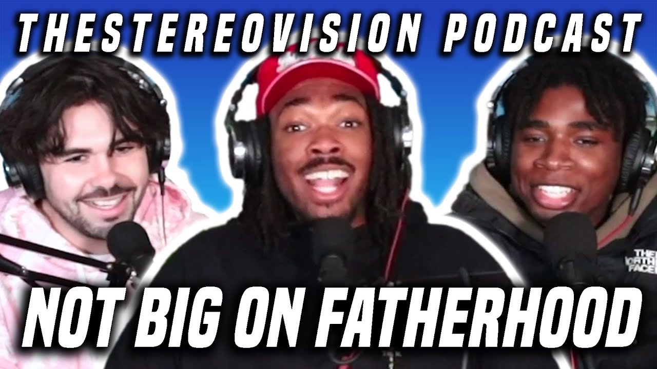 NOT BIG ON FATHERHOOD // TheStereoVision Podcast Ep. 86