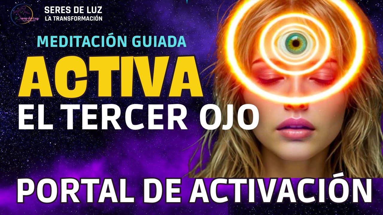 🧘🏼‍♂️MEDITACIÓN 👁️ABRE EL TERCER OJO 🌀PORTAL DE ACTIVACIÓN GLANDULA PINEAL 🧙🏻‍♂️ SERES DE LUZ 