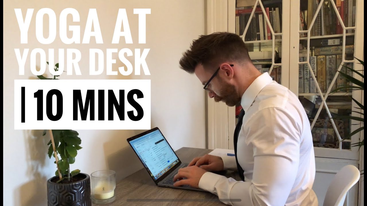 YOGA AT YOUR DESK | 10 MINUTES