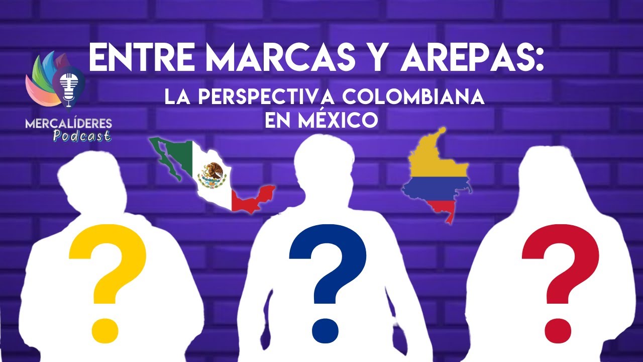Entre Marcas y Arepas: La Perspectiva Colombiana en México  🤝