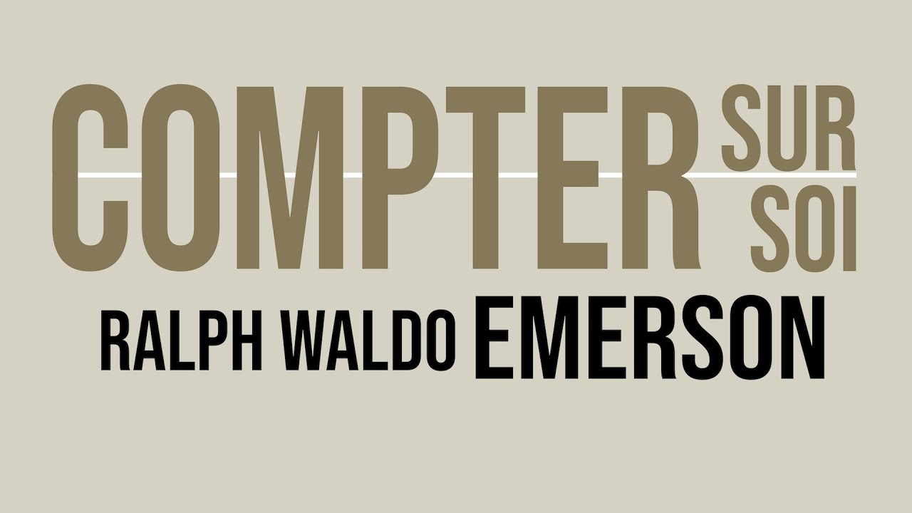 Ralph Waldo Emerson, COMPTER SUR SOI (Extraits)