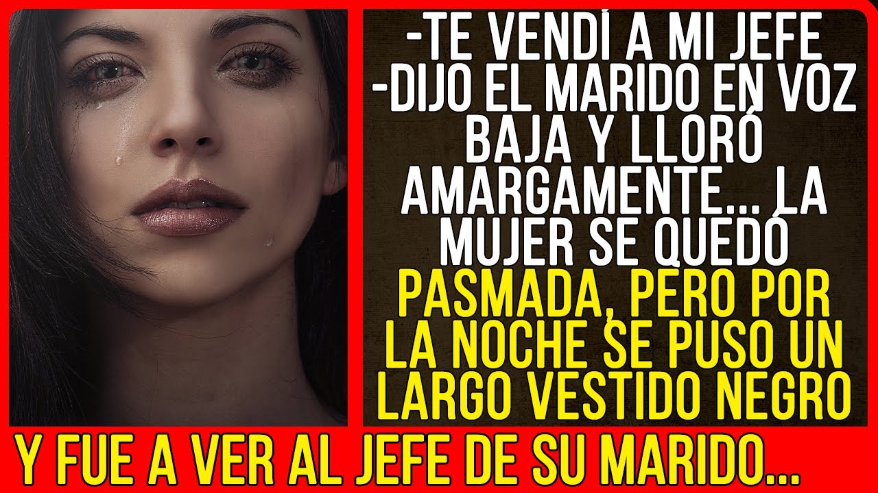 -Te vendí a mi jefe -dijo el marido en voz baja. La mujer se quedó pasmada, pero...