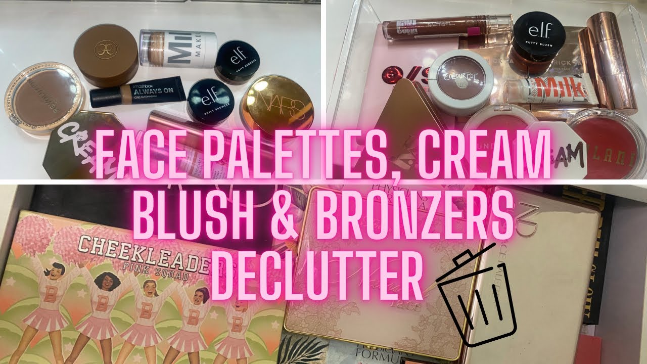 DECLUTTERING FACE PALETTES, CREAM  BLUSHES & BRONZERS / Makeup  Collection 2022