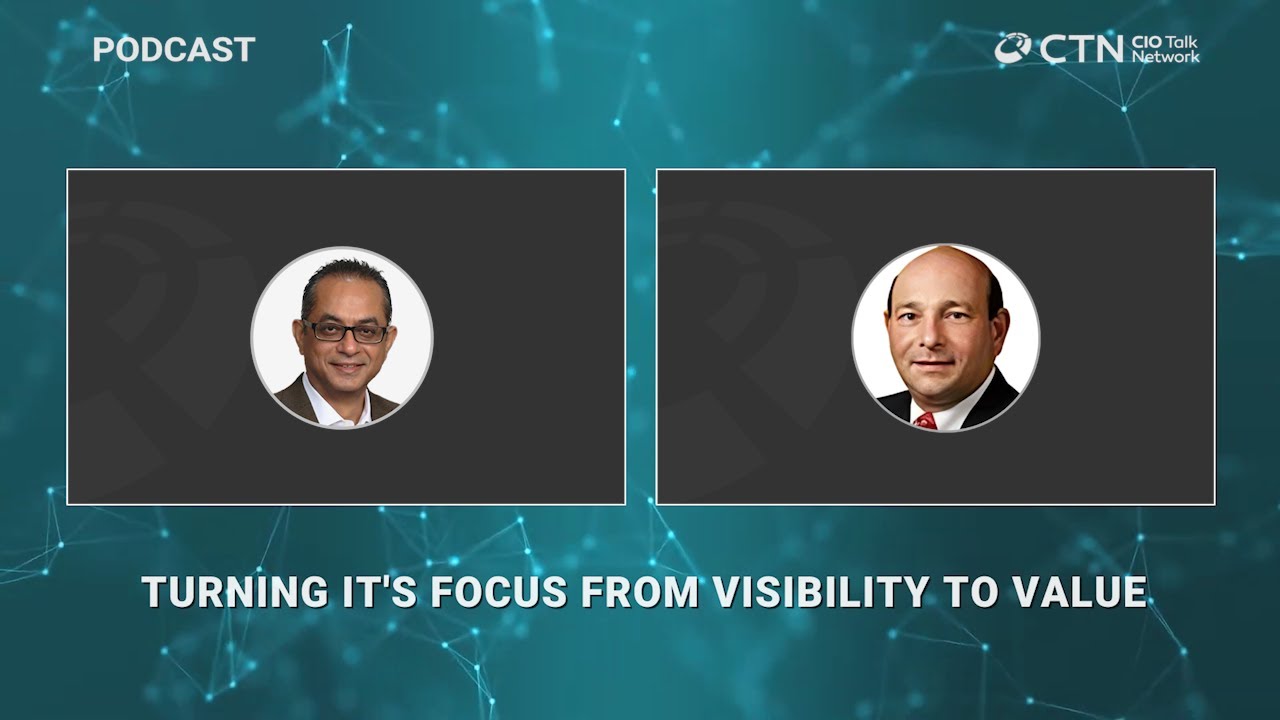 Turning IT’s focus from Visibility to Value I CIO Talk Network