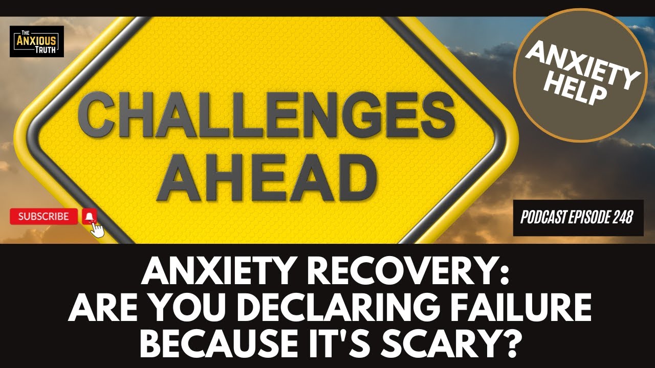 ANXIETY RECOVERY: Scary And Difficult Do Not Mean Failure (Podcast EP 248)