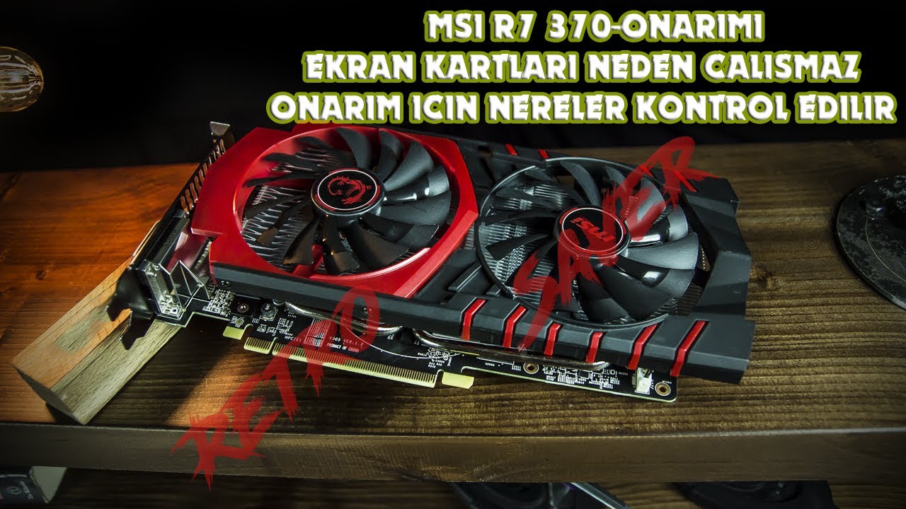 EKRAN KARTLARI NEDEN ÇALIŞMAZ ONARIM İÇİN NERELER KONTROL EDİLİR-(MSI R7 370)