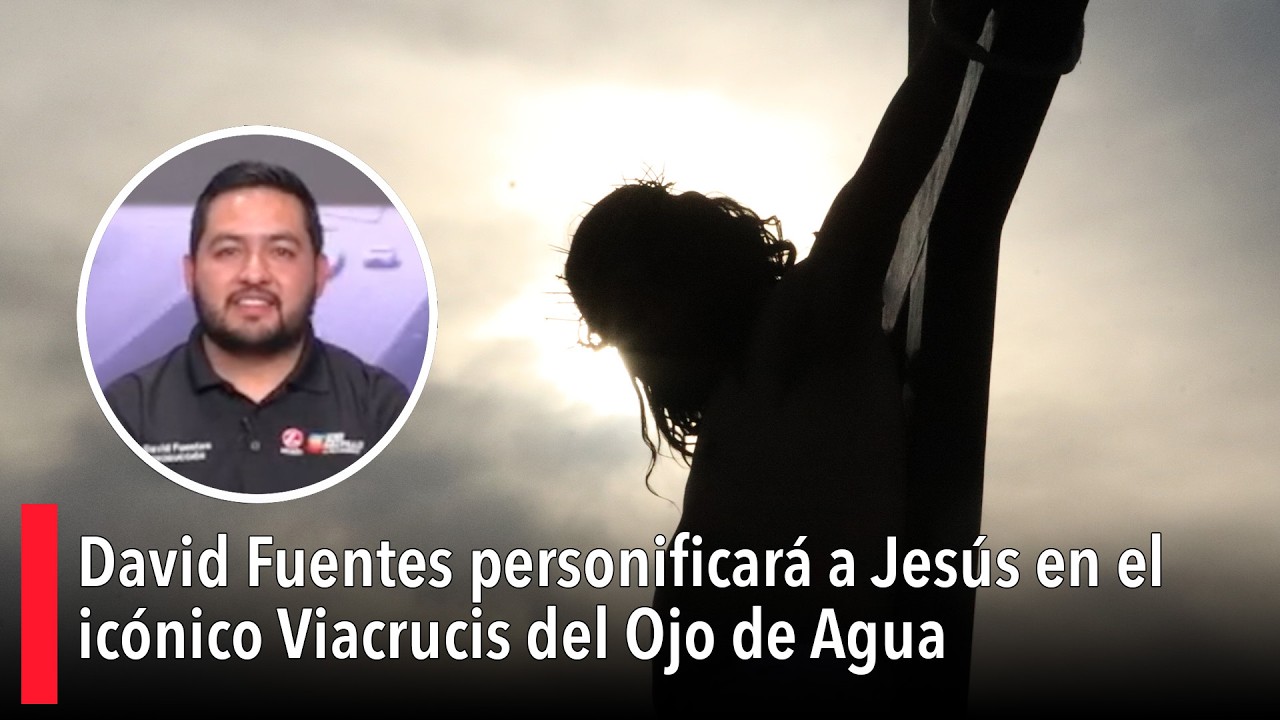 Me perderé en el papel: David Fuentes personificará a Jesús en el icónico Viacrucis del Ojo de Agua