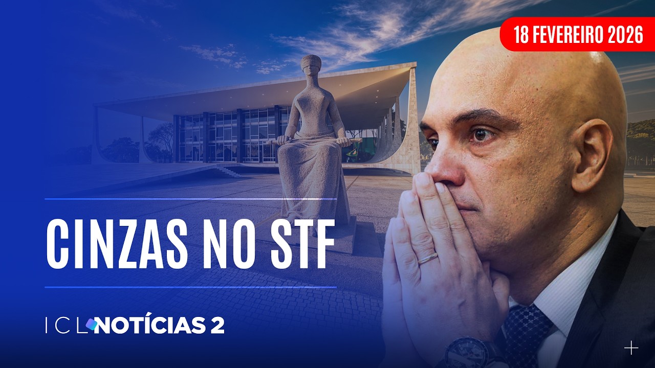 ICL NOTÍCIAS 2 - 18/02/26 - APÓS DESGASTE COM TOFFOLI, SUPREMO VIVE NOVA CRISE NO MEIO DO CARNAVAL