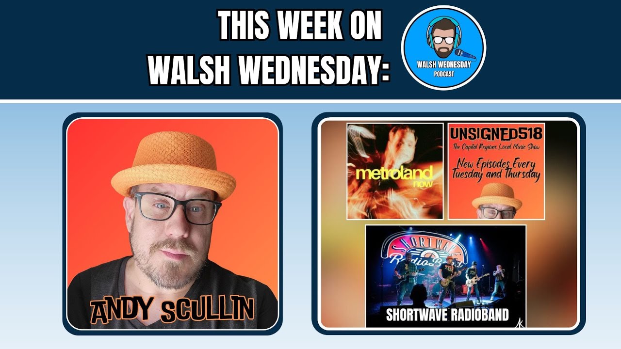 Walsh Wednesday Episode 31 - Andy Scullin, Metroland Now & Unsigned518