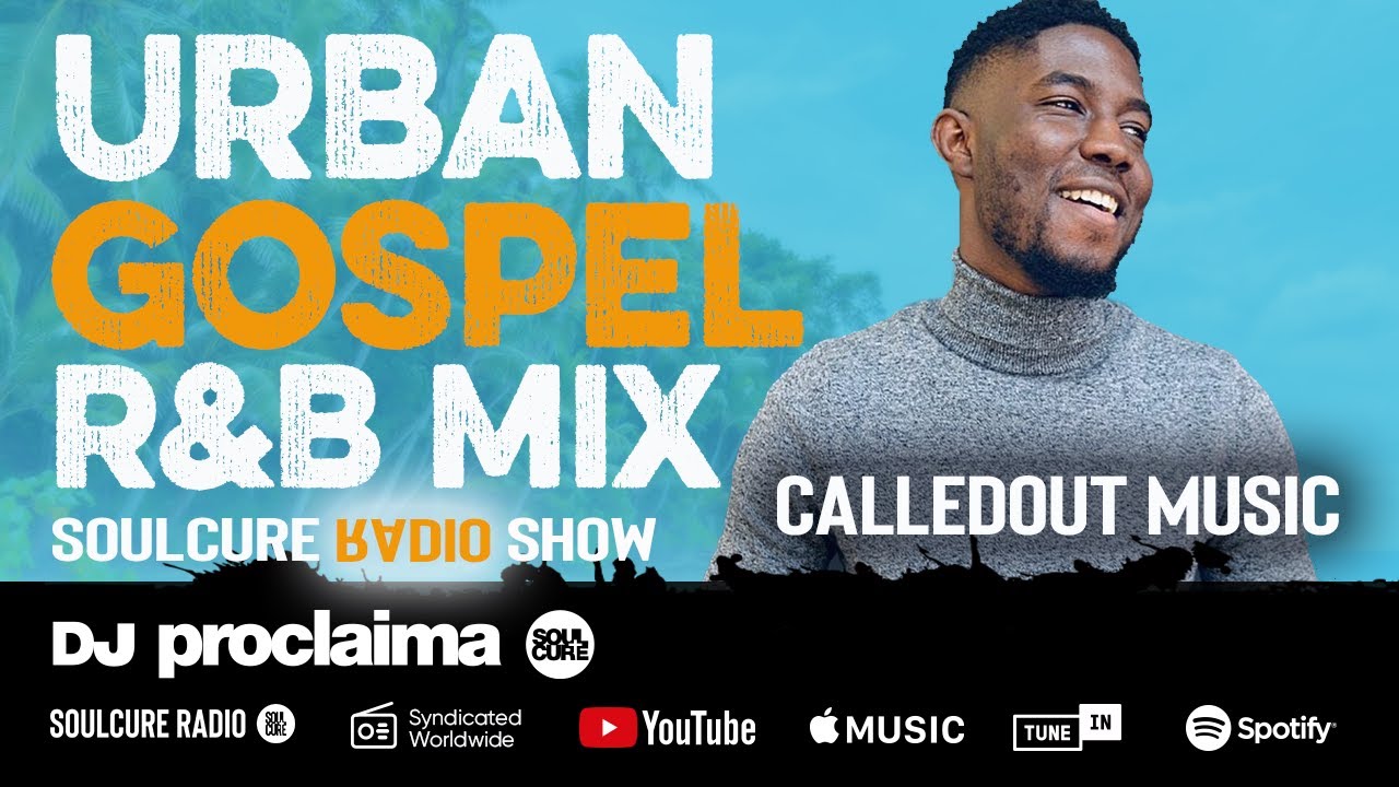 Urban Gospel R&B Mix 2020 - ft CalledOut Music - DJ Proclaima Soulcure Show  15th  May