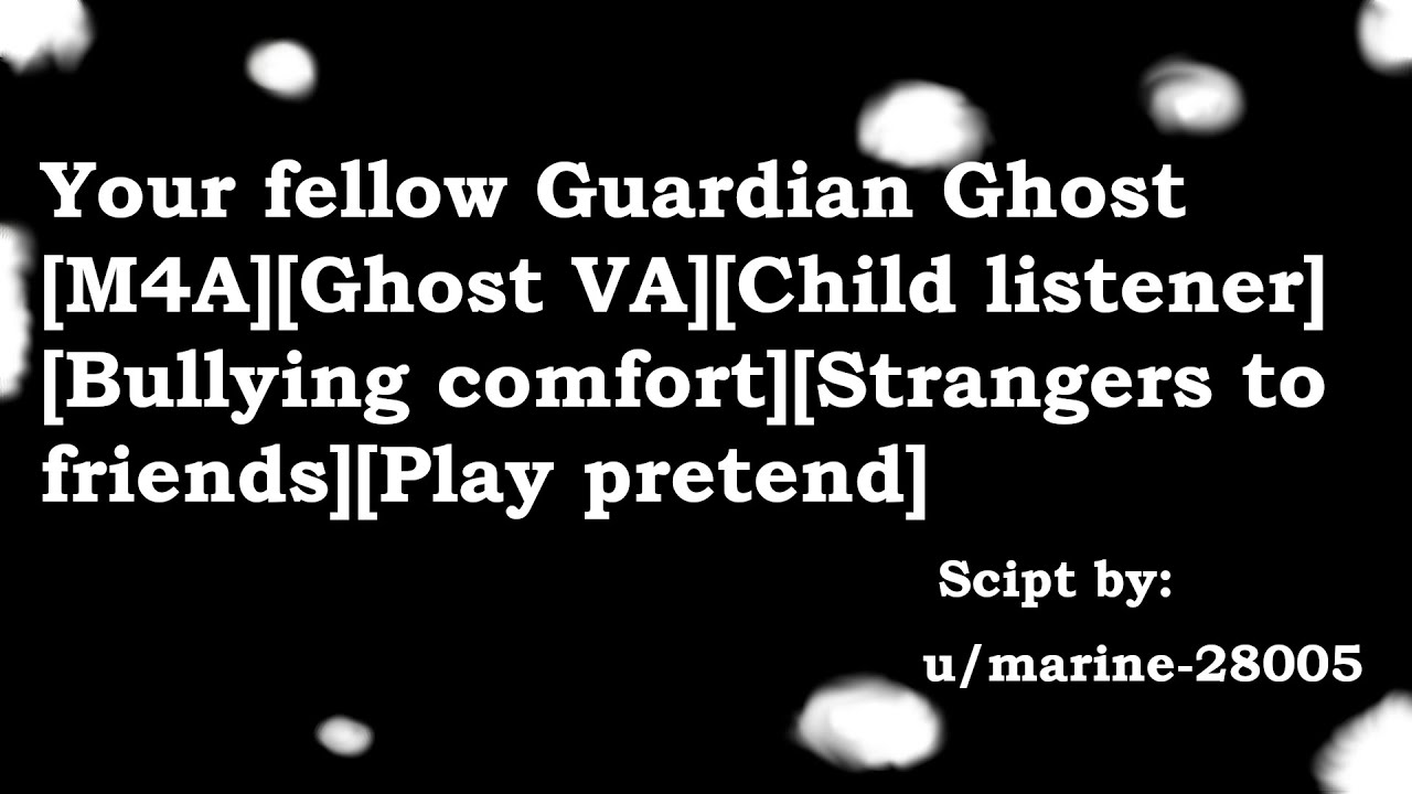 Your fellow Guardian Ghost [M4A][Ghost VA][Child listener][Bullying comfort][Strangers to friends]