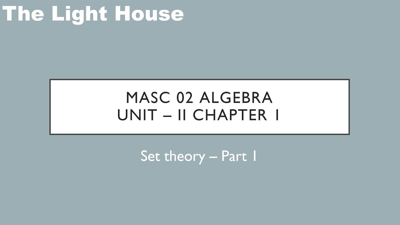 Lecture Video - 1 - MASC 02 - U 2 - Chapter 1 - Set Theory - 1