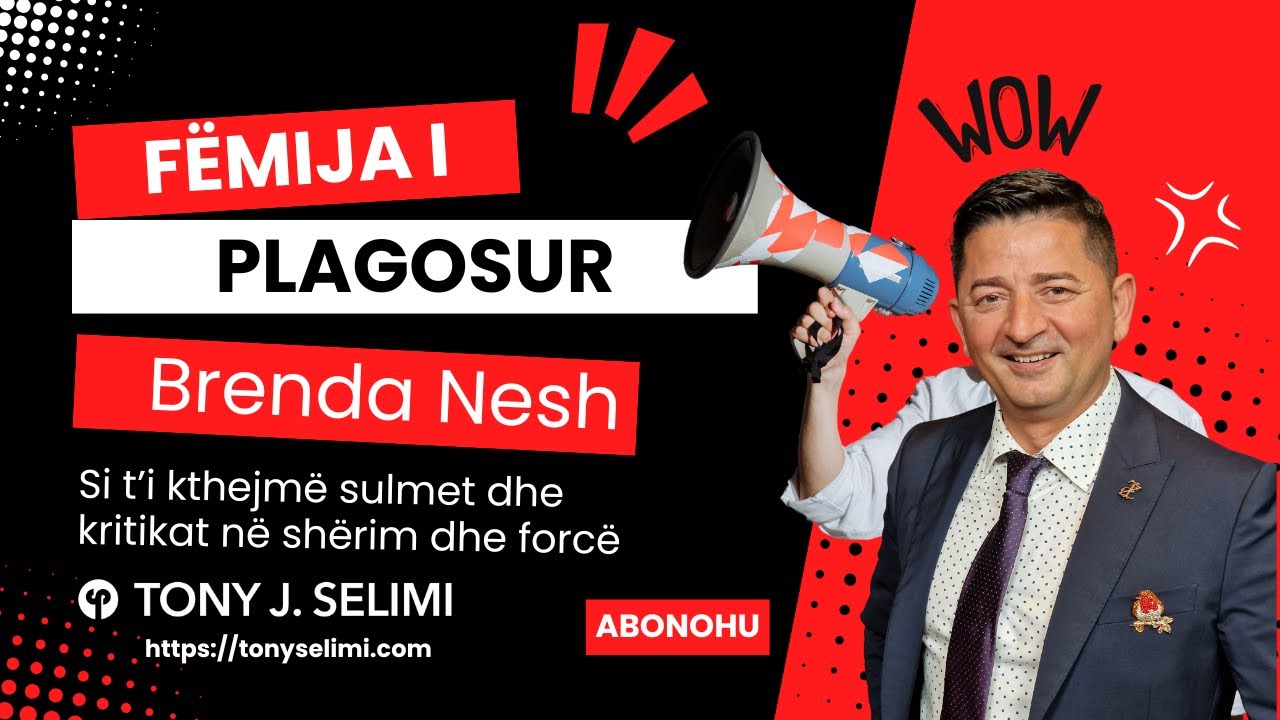 Fëmija i Plagosur Brenda Nesh | Si t’i kthejmë sulmet dhe kritikat në shërim dhe forcë | Tony Selimi